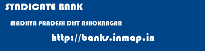 SYNDICATE BANK  MADHYA PRADESH DIST ASHOKNAGAR    banks information 